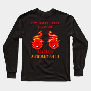 Watching Fox May Cause SUNBURNT BALLS Long Sleeve T-Shirt